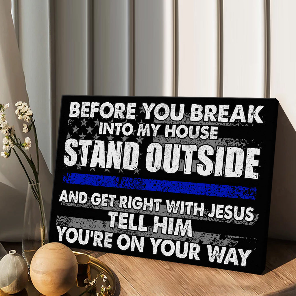 Before You Break Into My House - Police Officer Canvas And Poster