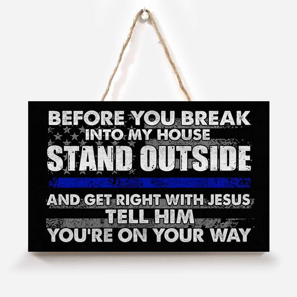 Before You Break Into My House - Police Officer Rectangle Wood Sign