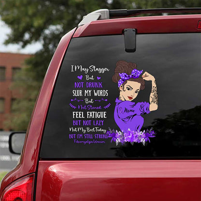 I May Stagger But Not Drunk - Personalized Fibromyalgia Awareness Decal Full