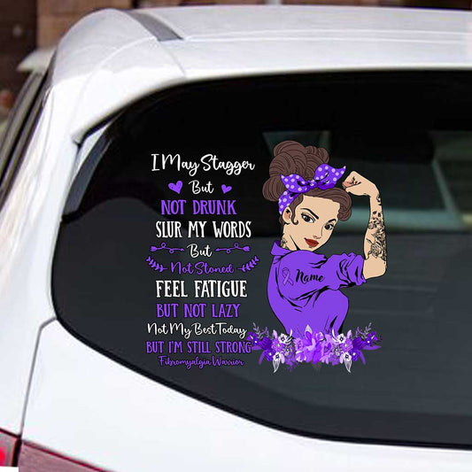 I May Stagger But Not Drunk - Personalized Fibromyalgia Awareness Decal Full