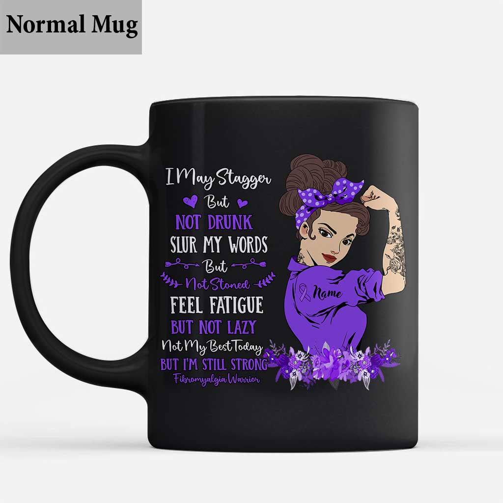 I May Stagger But Not Drunk - Personalized Fibromyalgia Awareness Mug