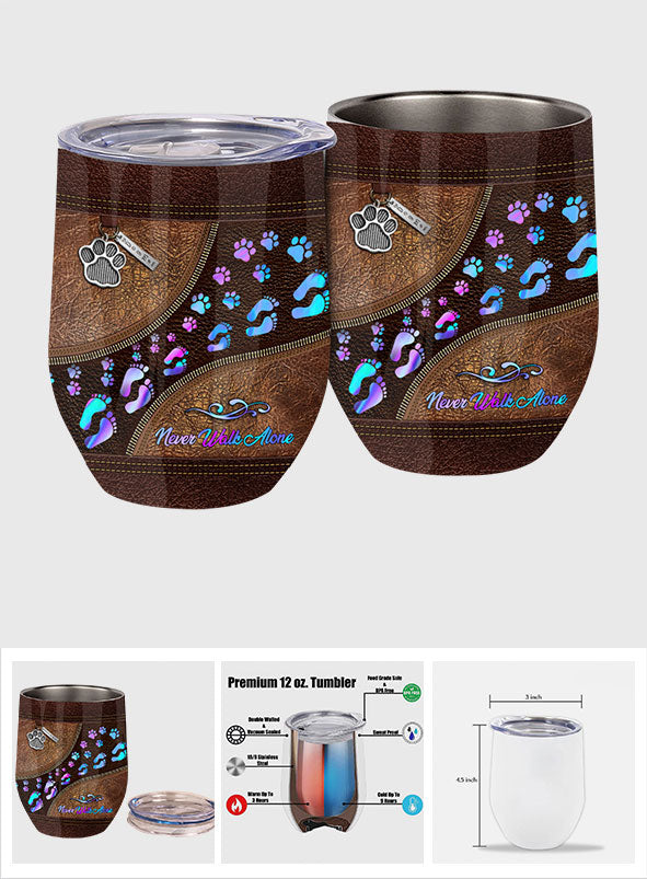 Never Walk Alone - Dog Wine Tumbler